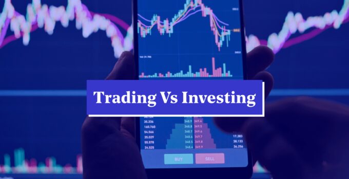 Investing Vs Trading: Key Differences And Choosing The Right Approach